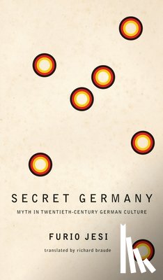 Jesi, Furio, Braude, Richard - Secret Germany – Myth in Twentieth–Century German Culture