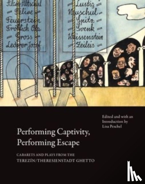 Peschel, Lisa - Performing Captivity, Performing Escape – Cabarets and Plays from the Terezin/Theresienstadt Ghetto