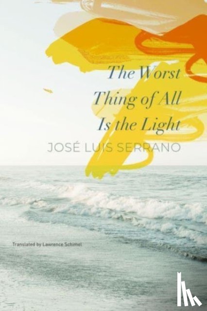 Serrano, Jose Luis, Schimel, Lawrence - The Worst Thing of All Is the Light