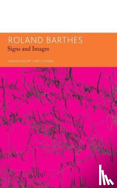 Barthes, Roland, Turner, Chris - Signs and Images – Writings on Art, Cinema and Photography