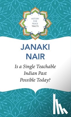 Nair, Janaki - Is a Single Teachable Indian Past Possible Today?