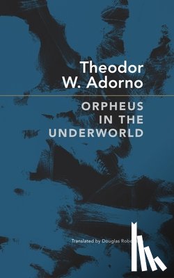 Adorno, Theodor W. - Orpheus in the Underworld