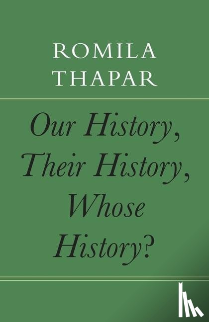 Thapar, Romila - Our History, Their History, Whose History?
