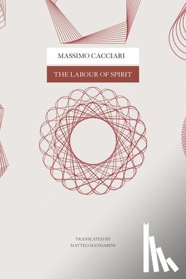 Cacciari, Massimo - The Labour of Spirit