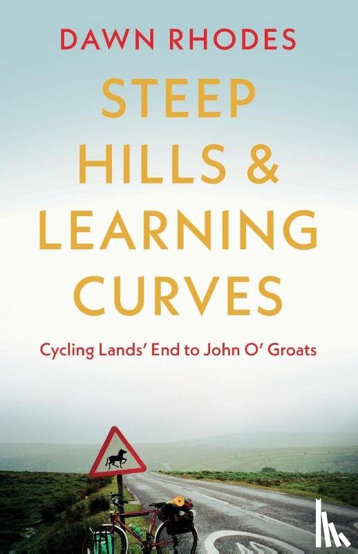 Rhodes, Dawn - Steep Hills & Learning Curves: Cycling Lands’ End to John O’ Groats