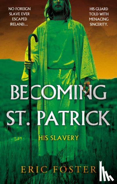 Foster, Eric - Becoming St. Patrick