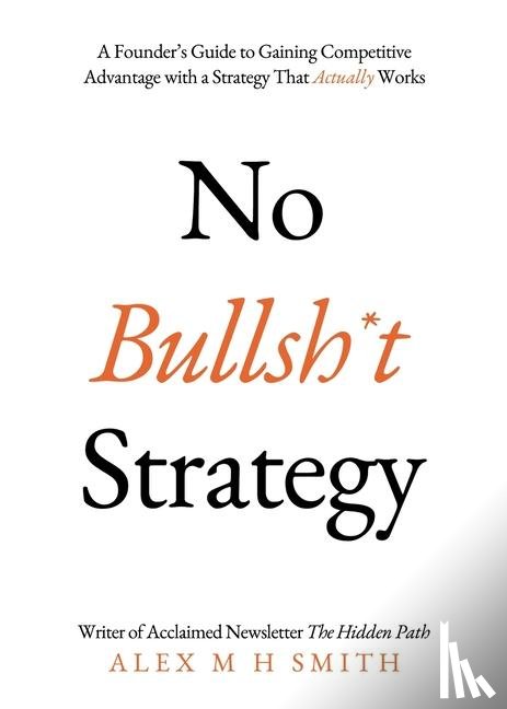 Smith, Alex M H - No Bullsh*t Strategy