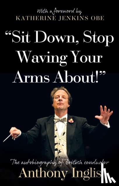 Inglis, Anthony - “Sit Down, Stop Waving Your Arms About!”