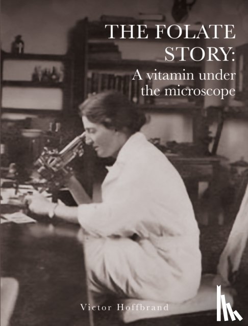 Hoffbrand, Victor - The Folate Story: A vitamin under the microscope