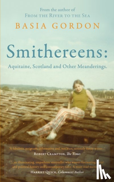 Gordon, Basia - Smithereens: Aquitaine, Scotland and Other Meanderings.