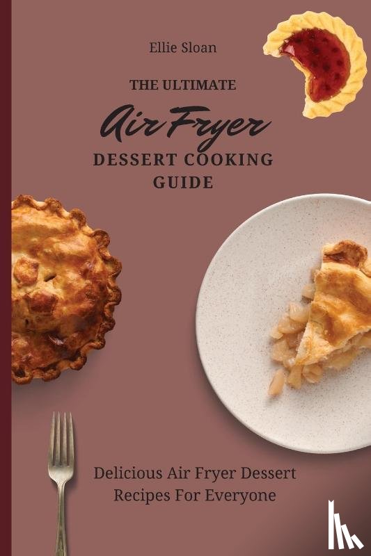 Sloan, Ellie - The Ultimate Air Fryer Dessert Cooking Guide