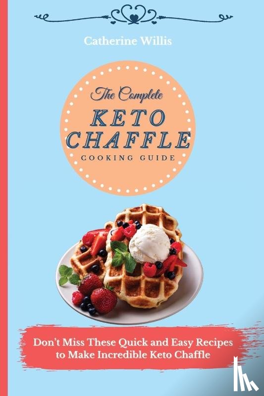 Willis, Catherine - The Complete Keto Chaffle Cooking Guide