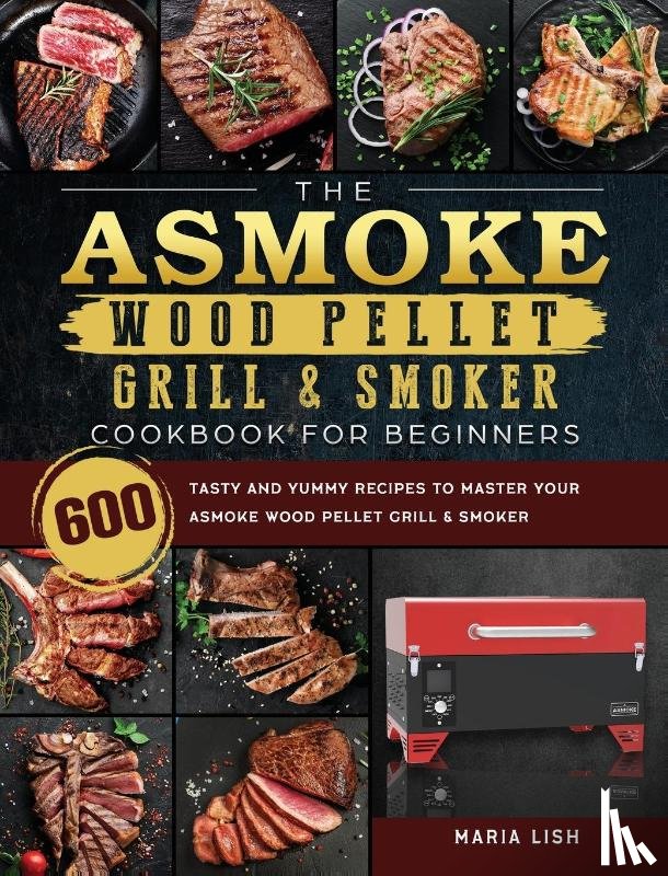 Lish, Maria - The ASMOKE Wood Pellet Grill & Smoker Cookbook For Beginners