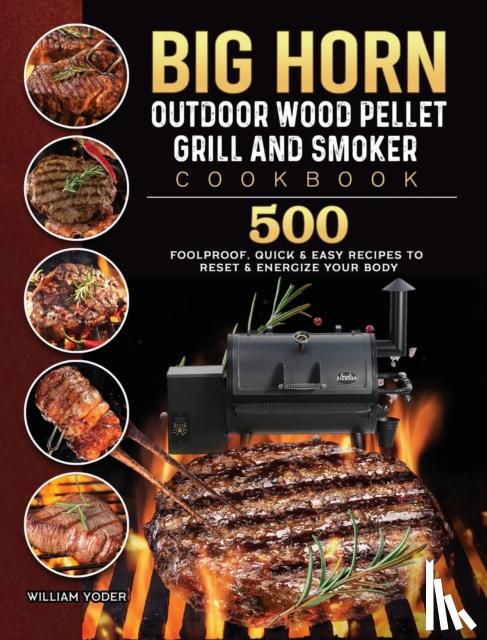 Yoder, William - BIG HORN OUTDOOR Wood Pellet Grill & Smoker Cookbook
