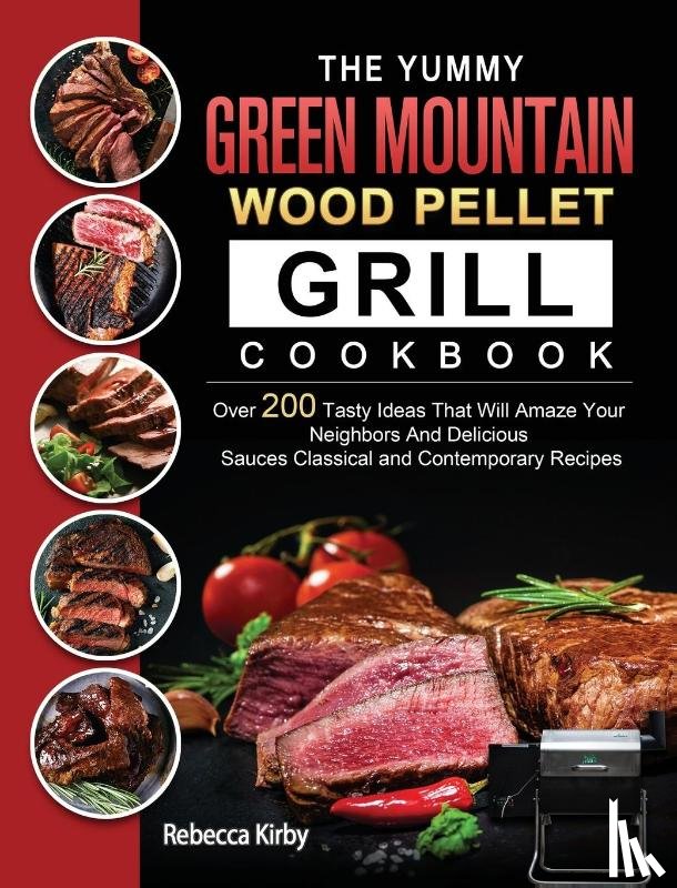 Kirby, Rebecca - The Yummy Green Mountain Wood Pellet Grill Cookbook