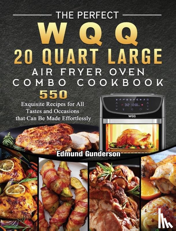 Gunderson, Edmund - The Perfect WQQ 20 Quart Large Air Fryer Oven Combo Cookbook