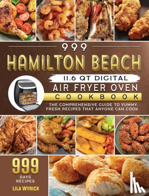 Wyrick, Lila - 999 Hamilton Beach 11.6 QT Digital Air Fryer Oven Cookbook