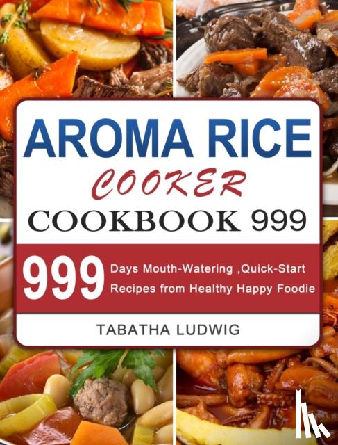 Ludwig, Tabatha - Aroma Rice Cooker Cookbook 999