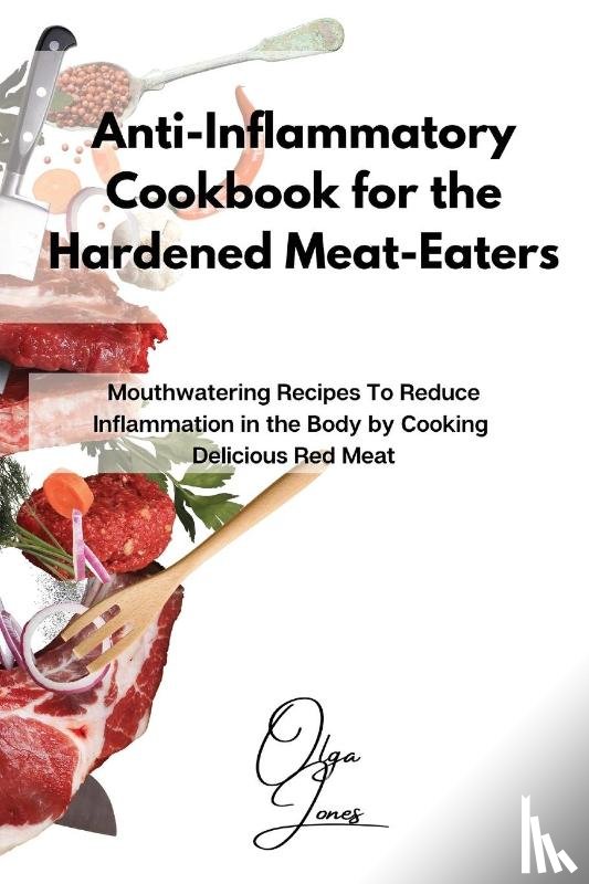 Jones, Olga - Anti-Inflammatory Cookbook for the Hardened Meat-Eaters