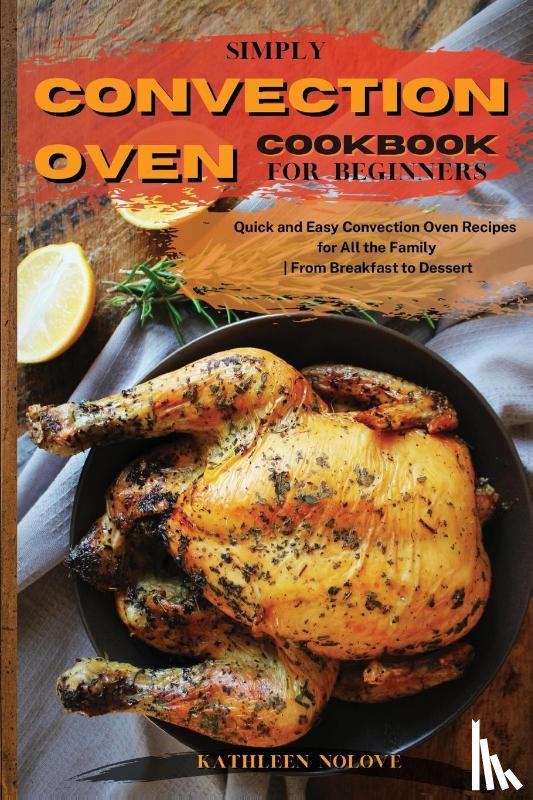 Nolove, Kathleen - Simply Convection Oven Cookbook for Beginners