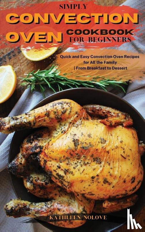 Nolove, Kathleen - Simply Convection Oven Cookbook for Beginners