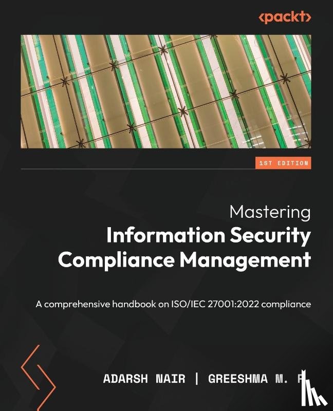 Nair, Adarsh, R., Greeshma M. - Mastering Information Security Compliance Management