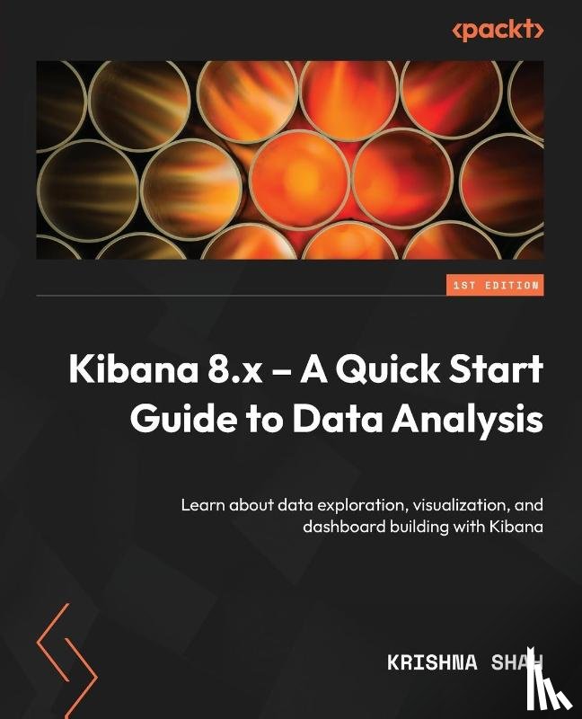 Shah, Krishna - Kibana 8.x - A Quick Start Guide to Data Analysis