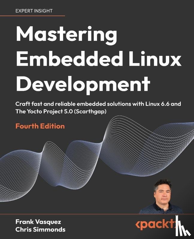 Vasquez, Frank, Simmonds, Chris - Mastering Embedded Linux Development - Fourth Edition