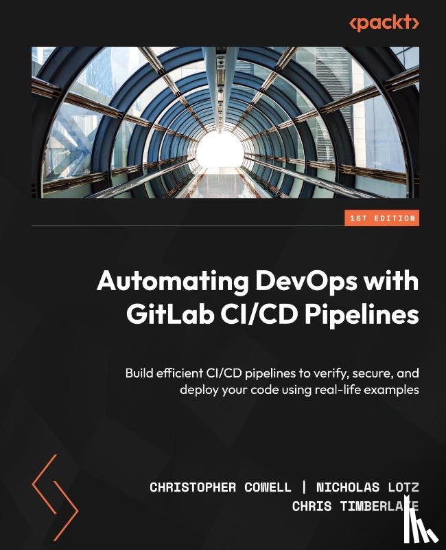 Cowell, Christopher, Lotz, Nicholas, Timberlake, Chris - Automating DevOps with GitLab CI/CD Pipelines