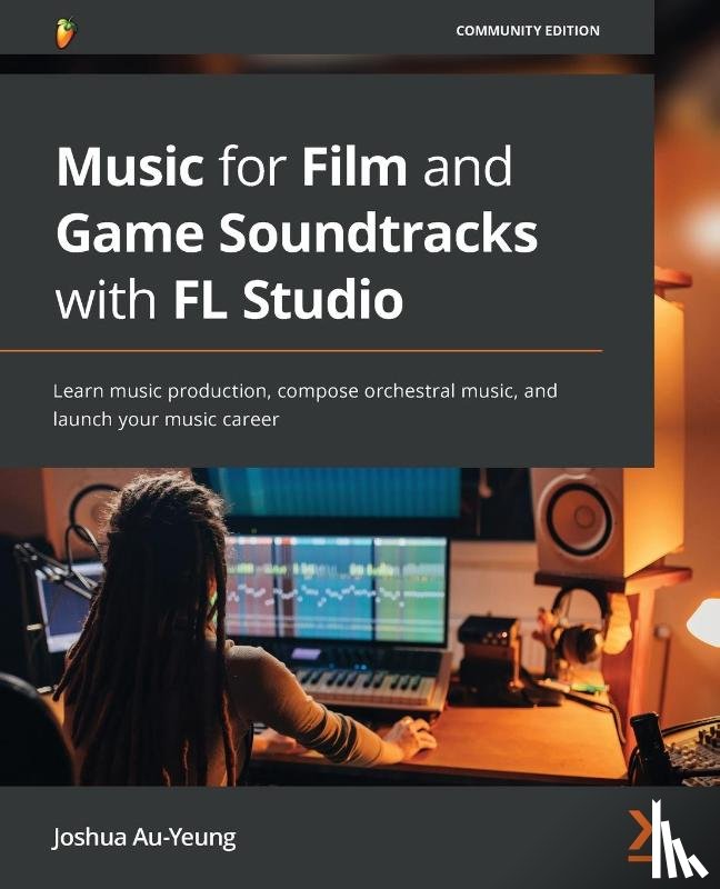Au-Yeung, Joshua - Music for Film and Game Soundtracks with FL Studio