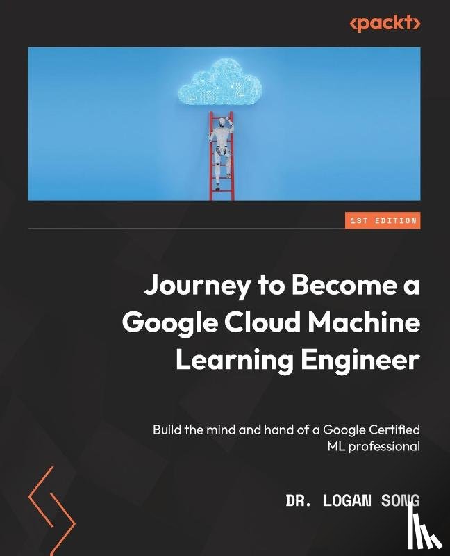 Song, Logan - Journey to Become a Google Cloud Machine Learning Engineer