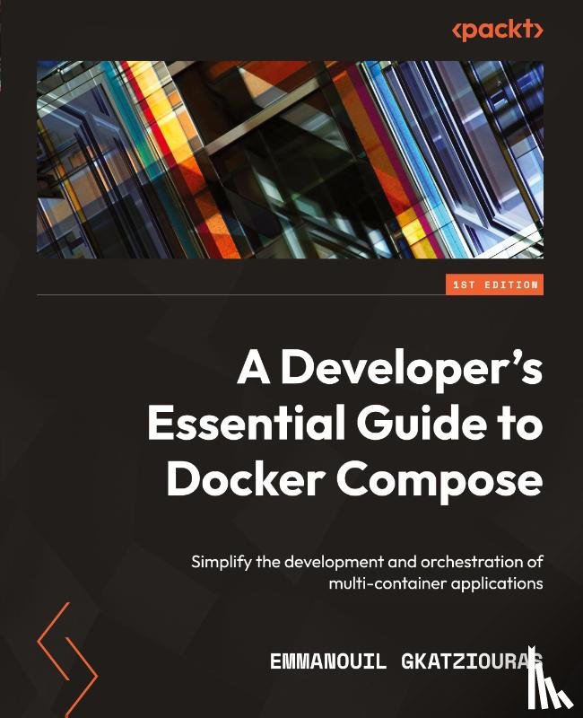Gkatziouras, Emmanouil - A Developer's Essential Guide to Docker Compose