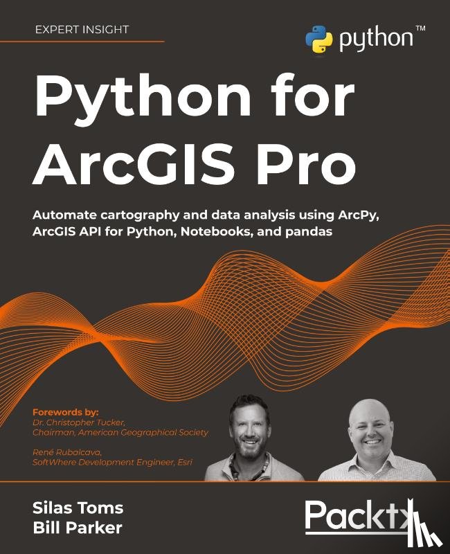 Toms, Silas, Parker, Bill, Tucker, Dr. Christopher, Rubalcava, Rene - Python for ArcGIS Pro