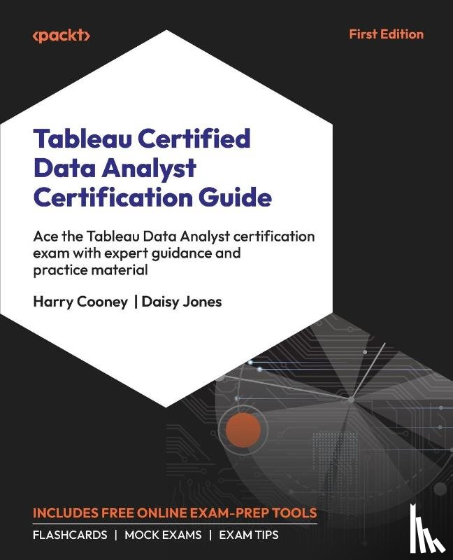 Cooney, Harry, Jones, Daisy - Tableau Certified Data Analyst Certification Guide