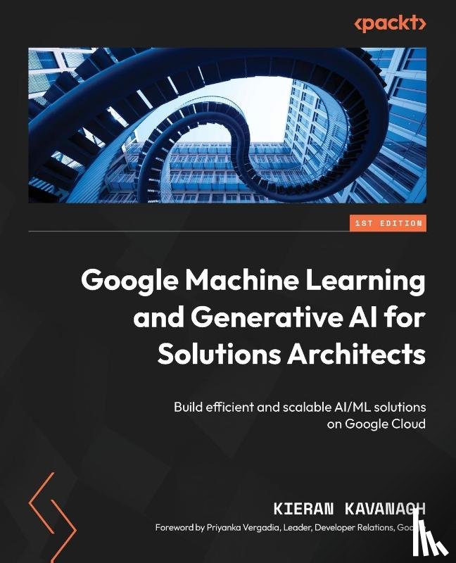 Kavanagh, Kieran - Google Machine Learning and Generative AI for Solutions Architects