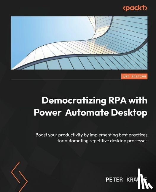 Krause, Peter - Democratizing RPA with Power Automate Desktop