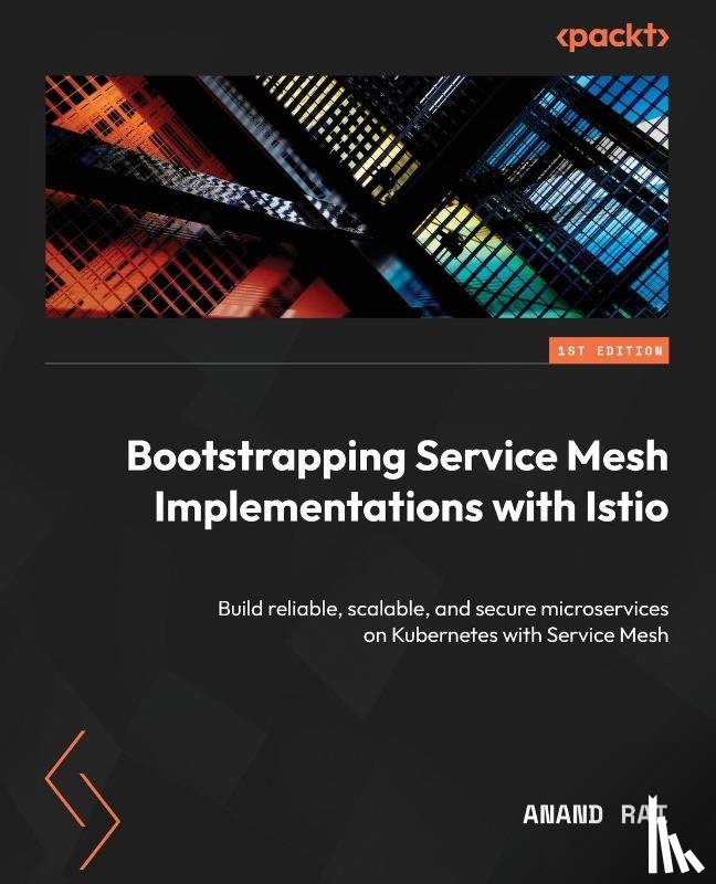 Rai, Anand - Bootstrapping Service Mesh Implementations with Istio