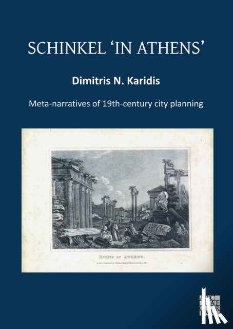 Karidis, Dimitris N. (Professor Emeritus - Schinkel ‘in Athens’: Meta-Narratives of 19th-Century City Planning