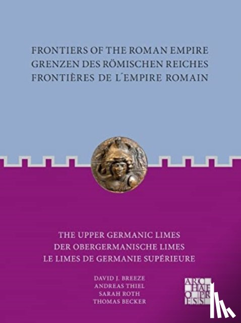 Breeze, David J., Thiel, Andreas, Roth, Sarah, Becker, Thomas - Frontiers of the Roman Empire: The Upper Germanic Limes