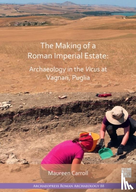  - The Making of a Roman Imperial Estate: Archaeology in the Vicus at Vagnari, Puglia