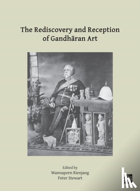  - The Rediscovery and Reception of Gandharan Art