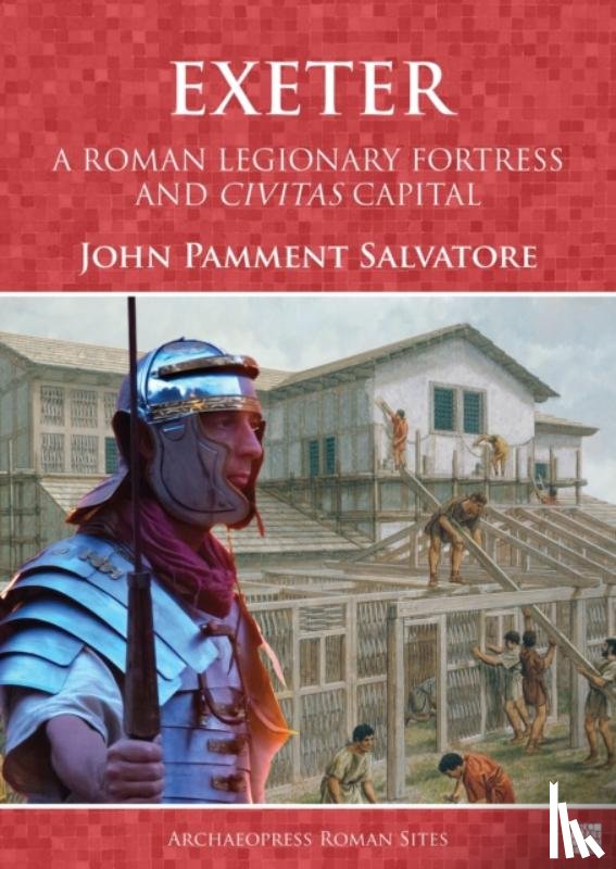 Salvatore, John Pamment - Exeter: A Roman Legionary Fortress and Civitas Capital