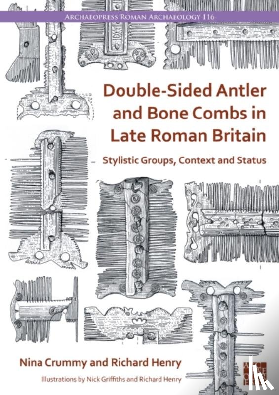 Crummy, Nina (Independent Researcher), Henry, Richard (Doctoral Research Student, University of Reading) - Double-Sided Antler and Bone Combs in Late Roman Britain
