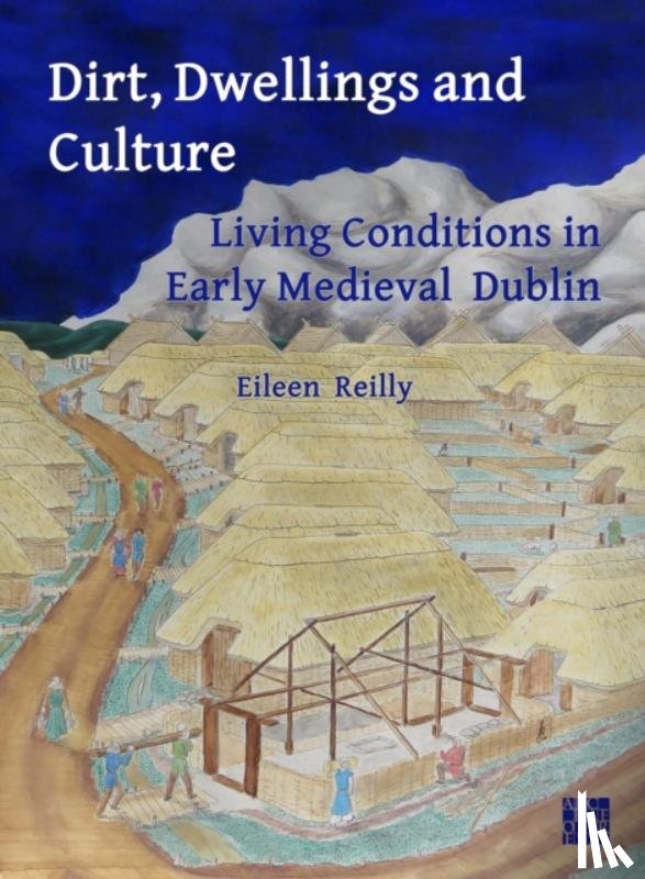 Reilly, Eileen (Adjunct Research Fellow - Dirt, Dwellings and Culture: Living Conditions in Early Medieval Dublin