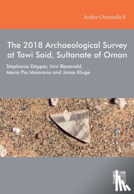 Dopper, Stephanie (Professor of Cultural Heritage, Biezeveld, Irini, Maiorano, Maria Pia, Kluge, Jonas - The 2018 Archaeological Survey at Tawi Said, Sultanate of Oman