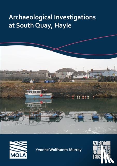 Wolframm-Murray, Yvonne - Archaeological Investigations at South Quay, Hayle