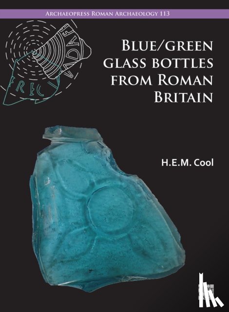 Cool, H.E.M. (Director - Blue/Green Glass Bottles from Roman Britain