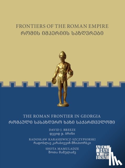 Karasiewicz-Szczypiorski, Radoslaw (Head of the PCMA Research Centre in Georgia, Mamuladze †, Shota (Professor Emeritus, Breeze, David J. - Frontiers of the Roman Empire: The Roman Frontier in Georgia