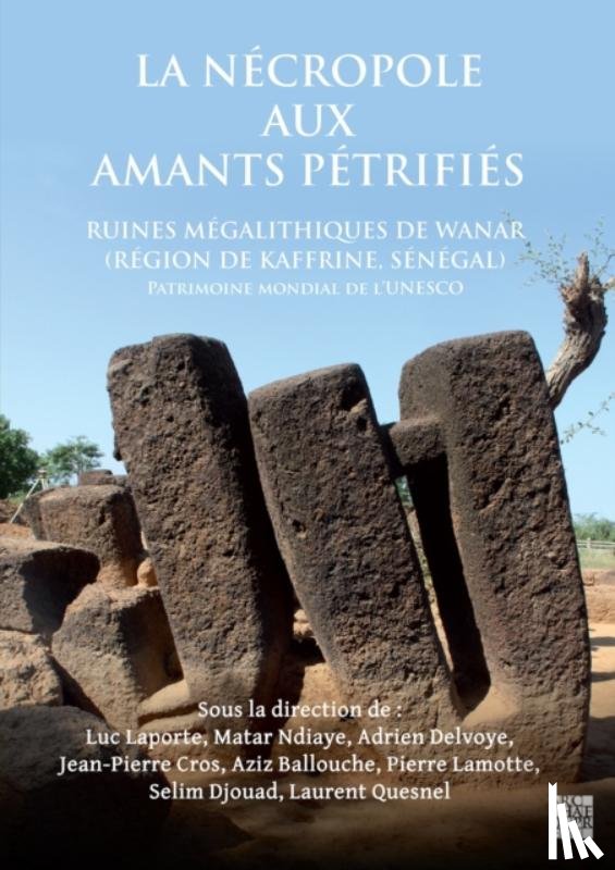  - La Necropole Aux Amants Petrifies. Ruines Megalithiques de Wanar (Region de Kaffrine, Senegal)