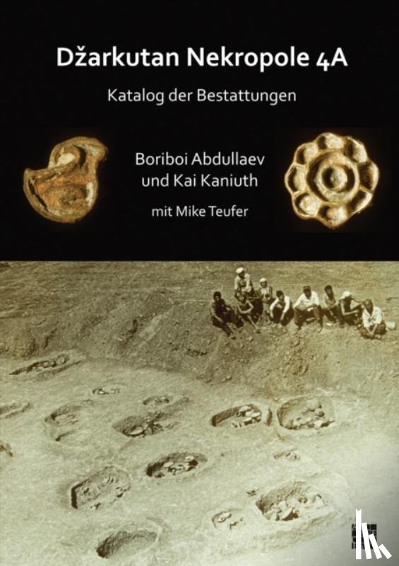 Abdullaev, Boriboi, Kaniuth, Kai (Senior Lecturer in Near Eastern Archaeology - Dzarkutan Nekropole 4a